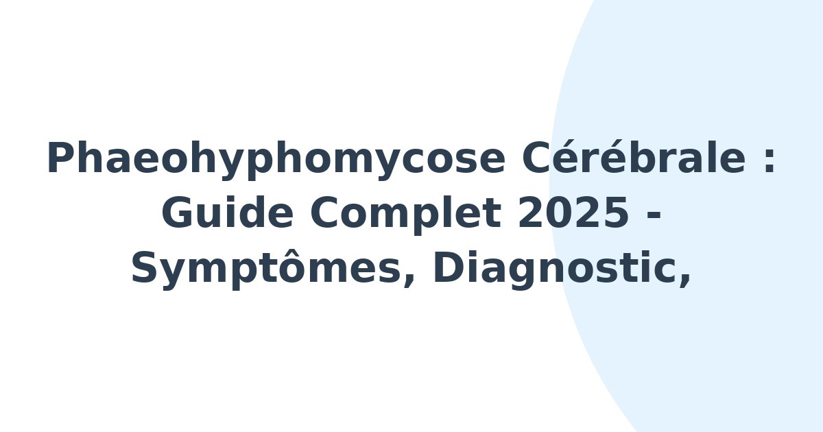 Phaeohyphomycose cérébrale