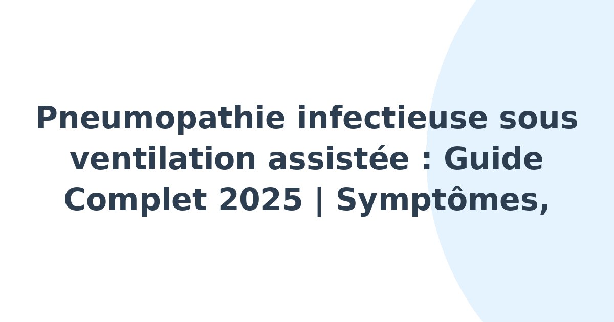 Pneumopathie infectieuse sous ventilation assistée