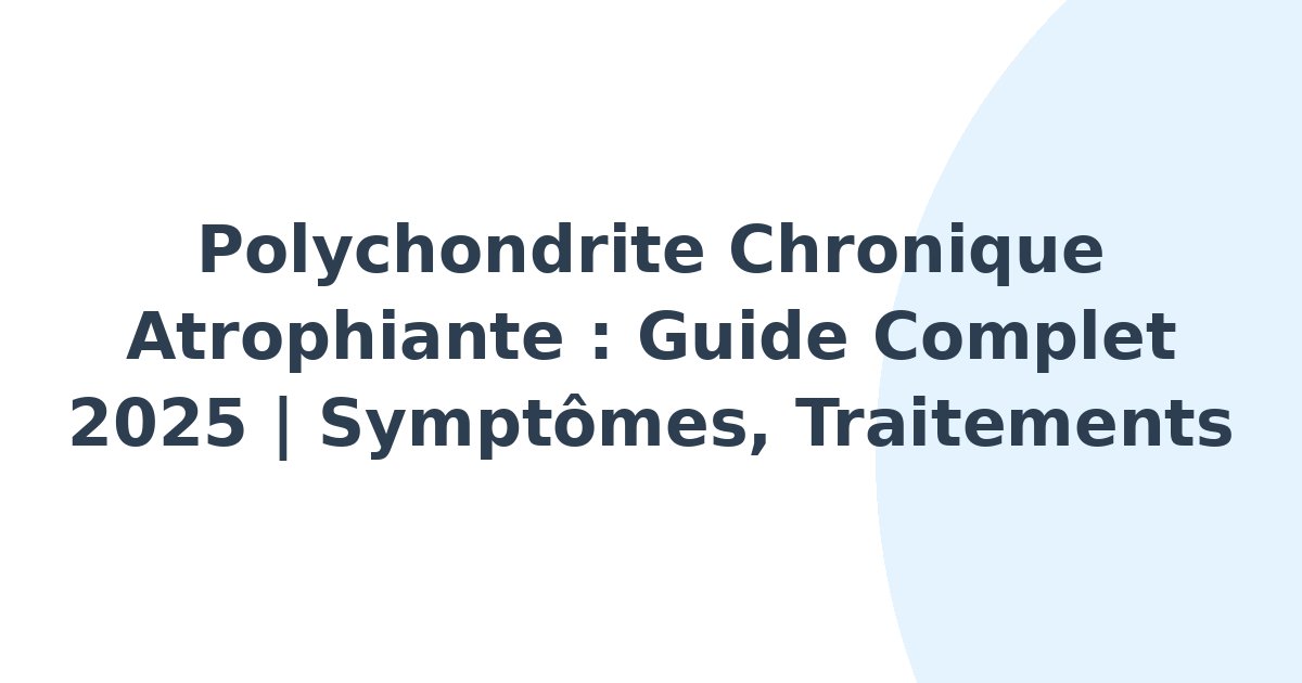 Polychondrite chronique atrophiante
