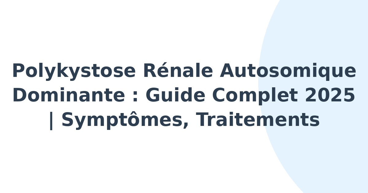 Polykystose rénale autosomique dominante