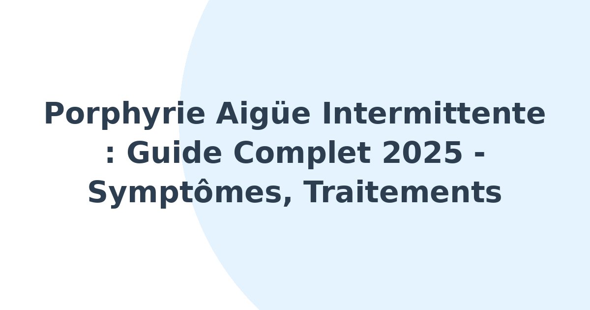 Porphyrie aigüe intermittente
