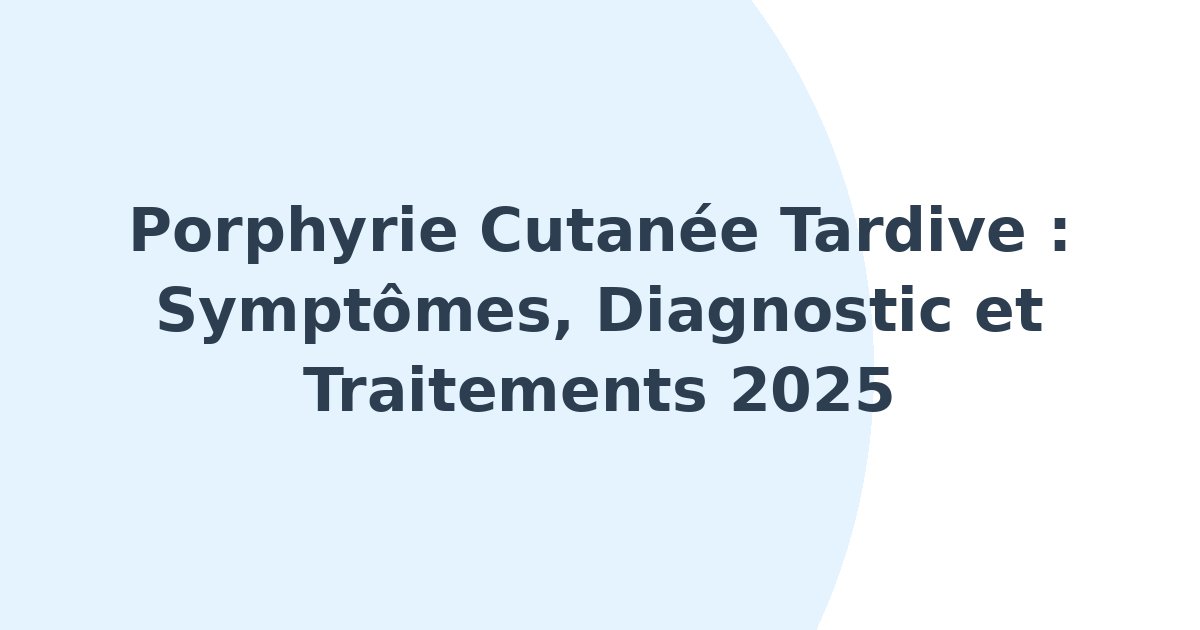 Porphyrie cutanée tardive