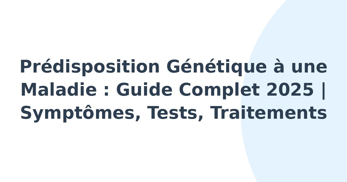 Prédisposition génétique à une maladie