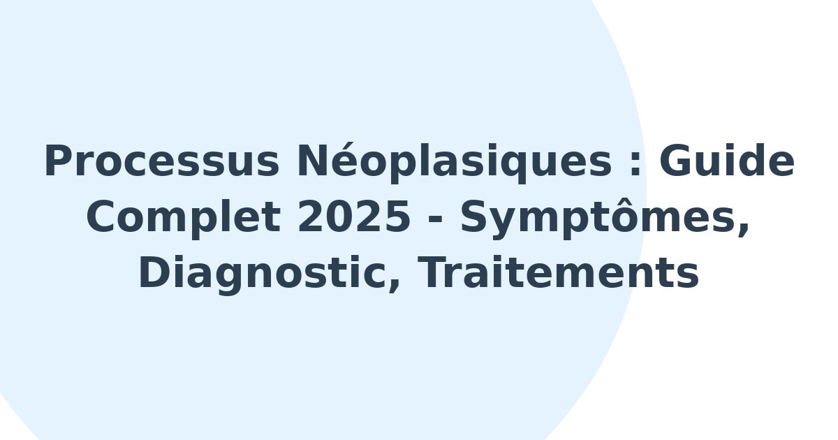 Processus néoplasiques