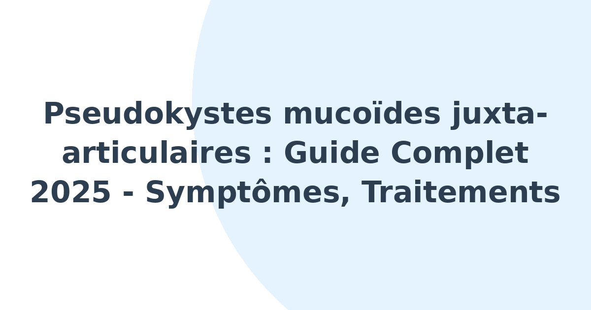 Pseudokystes mucoïdes juxta-articulaires