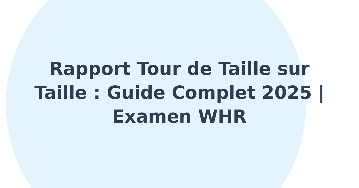 Rapport tour de taille sur taille
