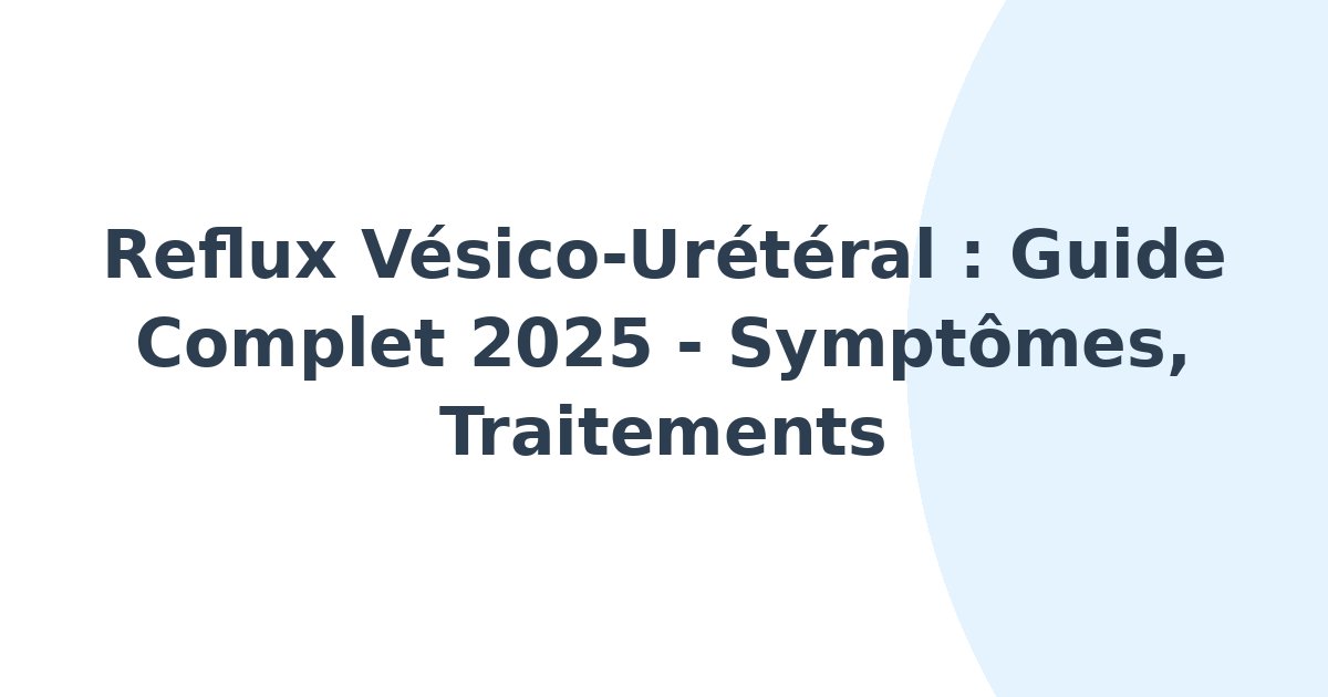 Reflux vésico-urétéral