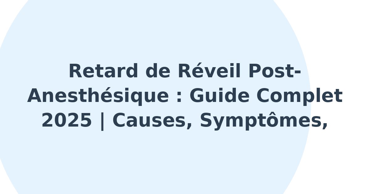 Retard de réveil post-anesthésique