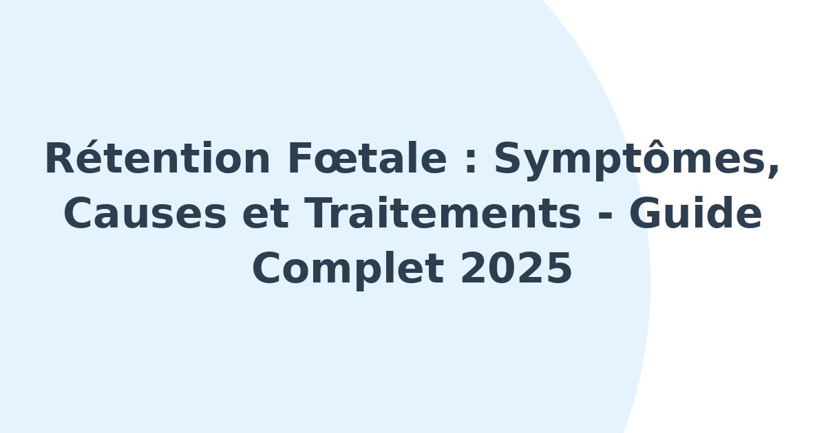 Rétention foetale