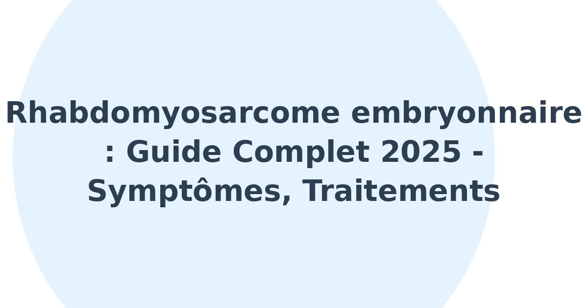 Rhabdomyosarcome embryonnaire