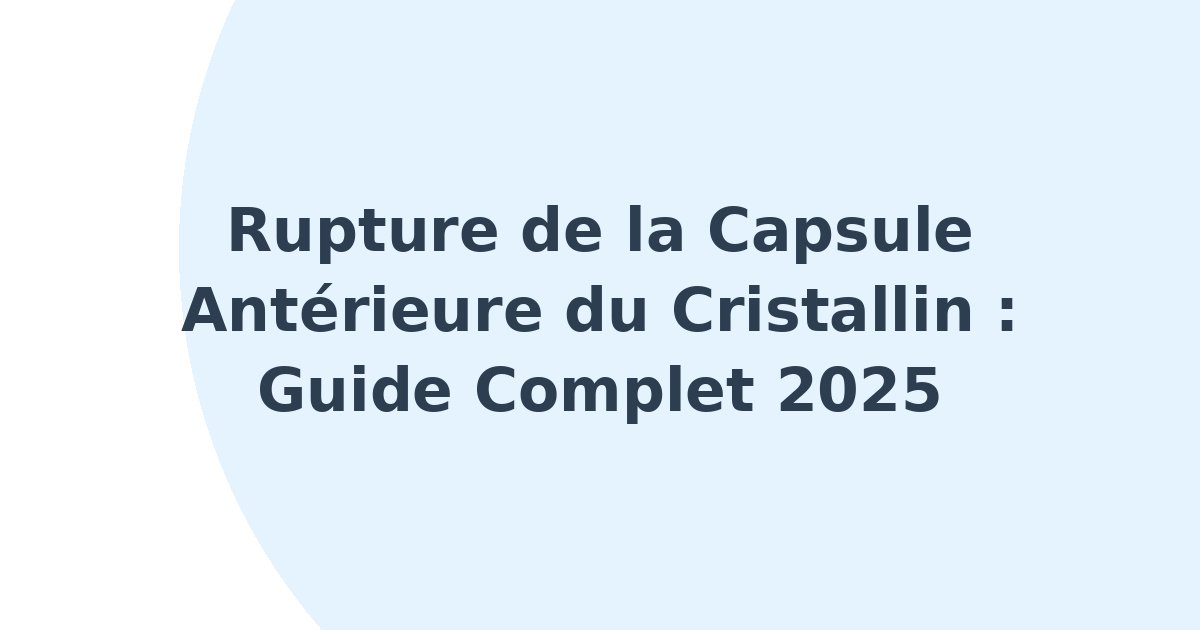 Rupture de la capsule antérieure du cristallin