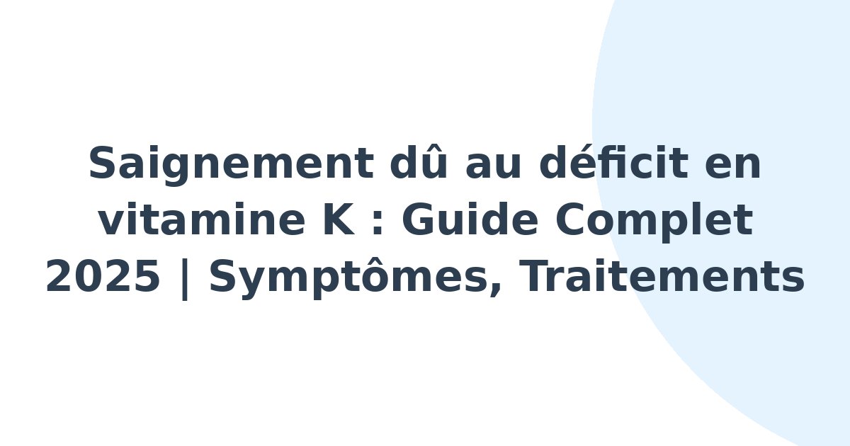 Saignement dû au déficit en vitamine K