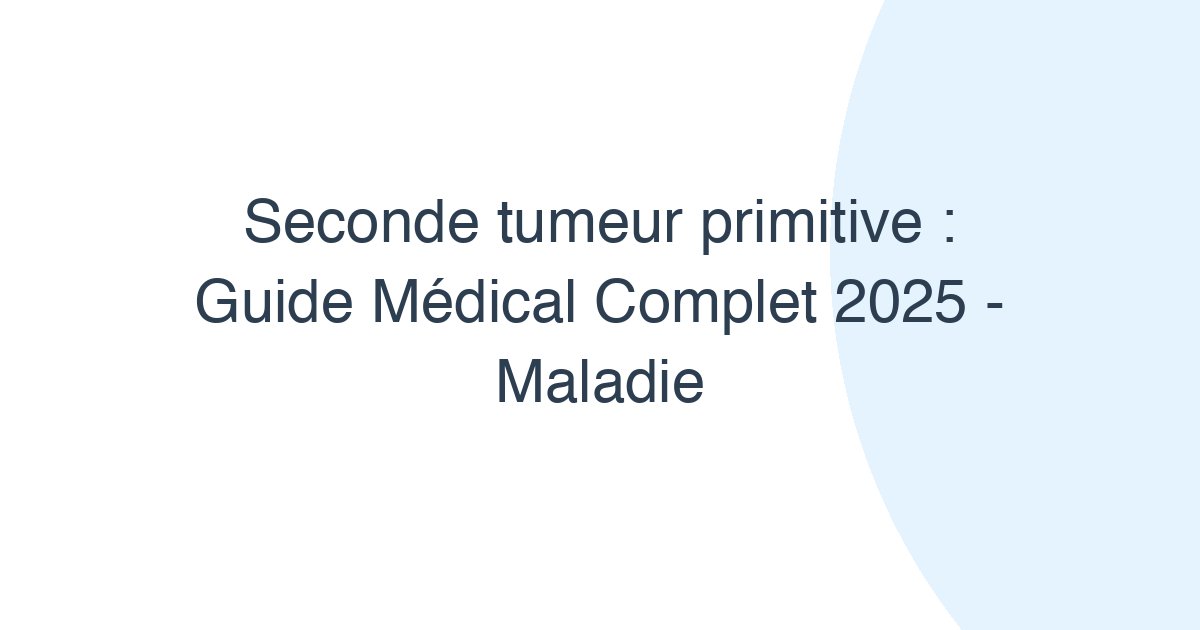 Seconde tumeur primitive