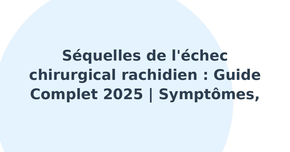 Séquelles de l'échec chirurgical rachidien