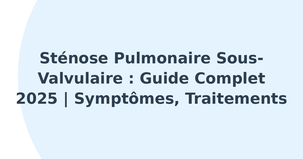 Sténose pulmonaire sous-valvulaire