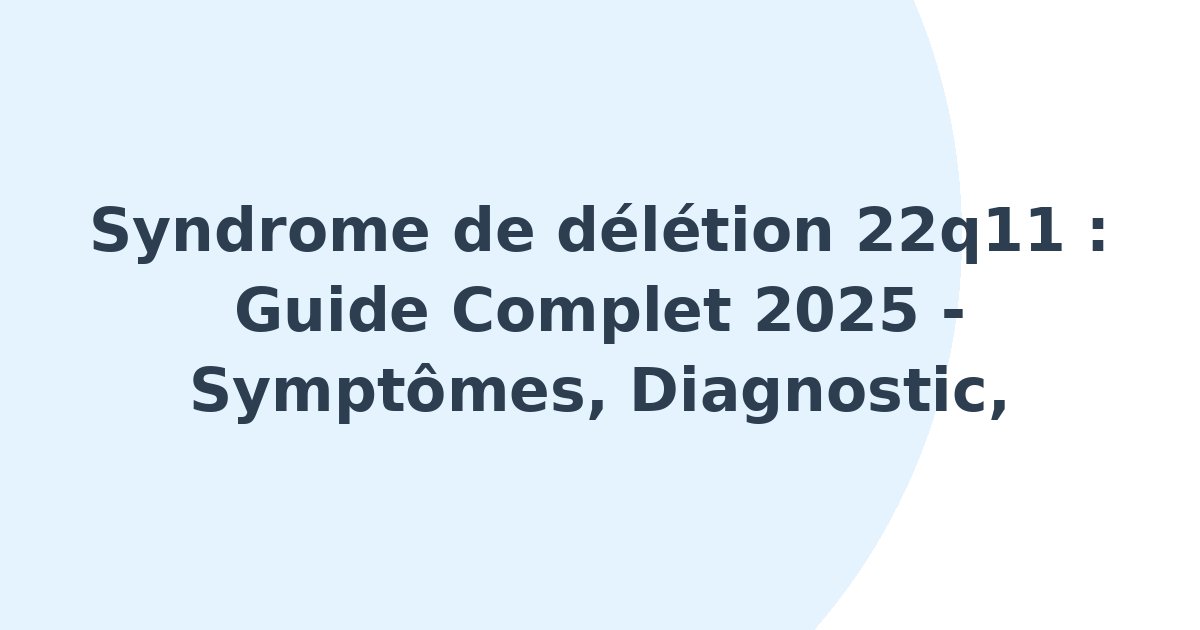 Syndrome de délétion 22q11