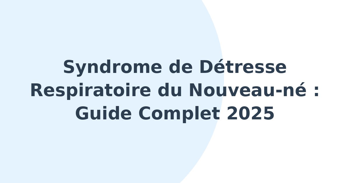 Syndrome de détresse respiratoire du nouveau-né