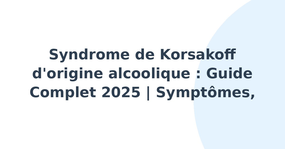 Syndrome de Korsakoff d'origine alcoolique