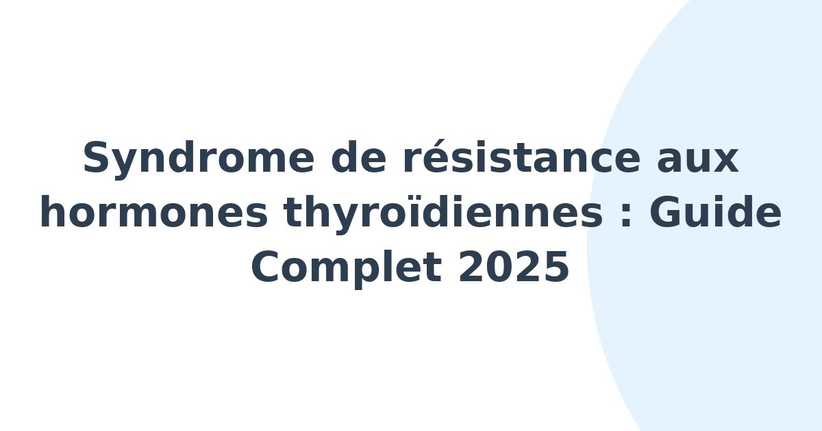 Syndrome de résistance aux hormones thyroïdiennes