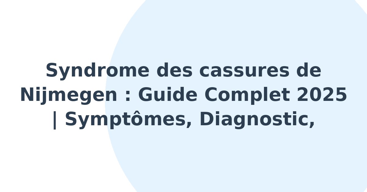 Syndrome des cassures de Nijmegen