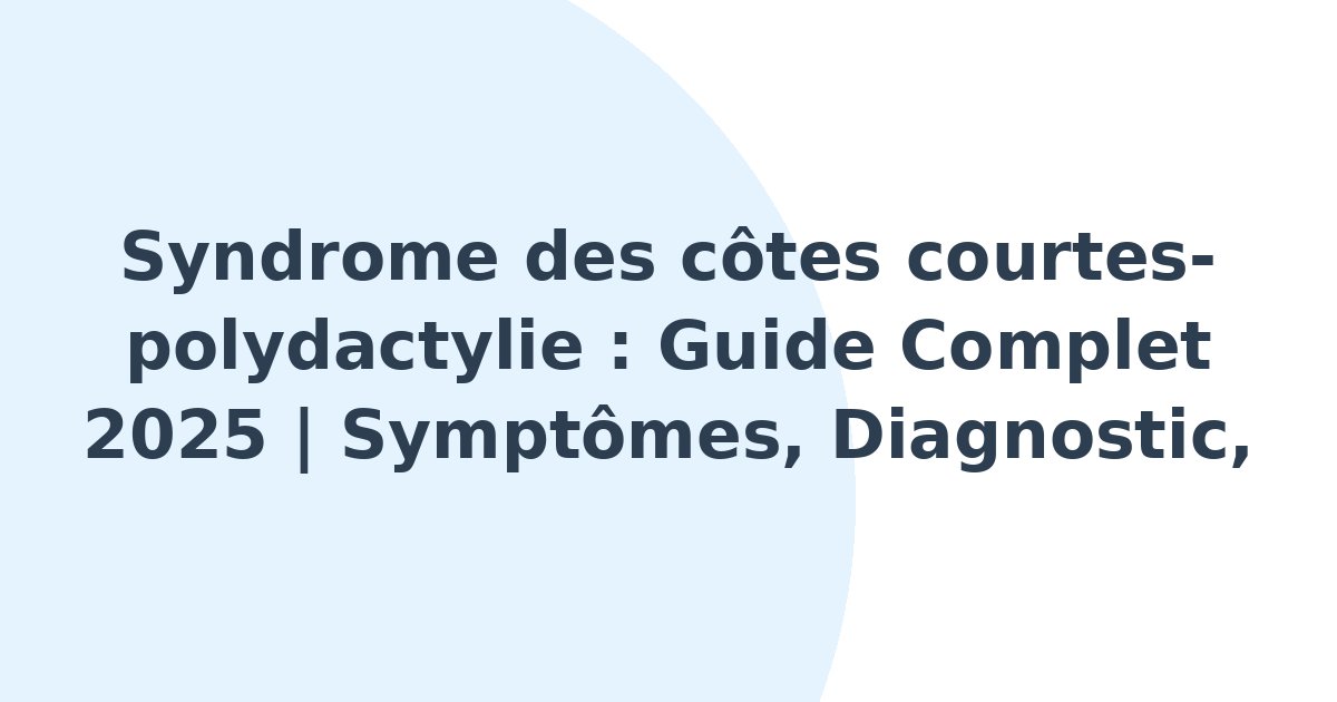 Syndrome des côtes courtes-polydactylie