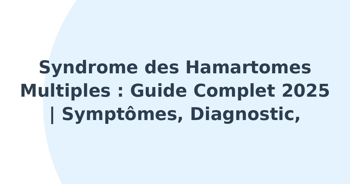 Syndrome des hamartomes multiples