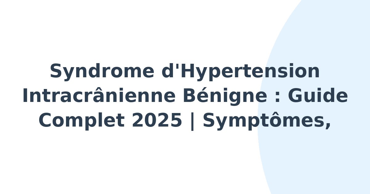Syndrome d'hypertension intracrânienne bénigne