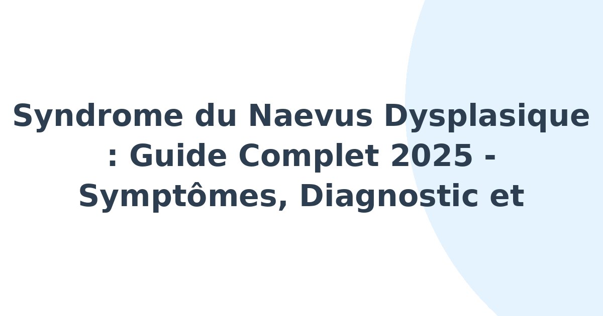 Syndrome du naevus dysplasique