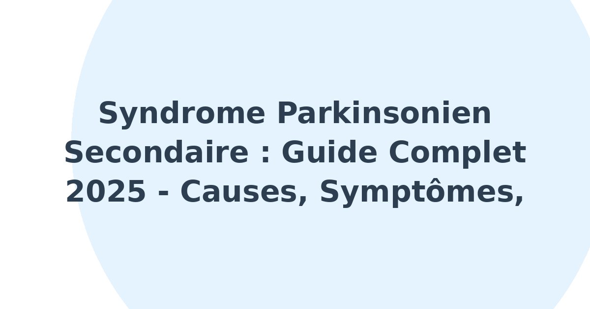 Syndrome parkinsonien secondaire