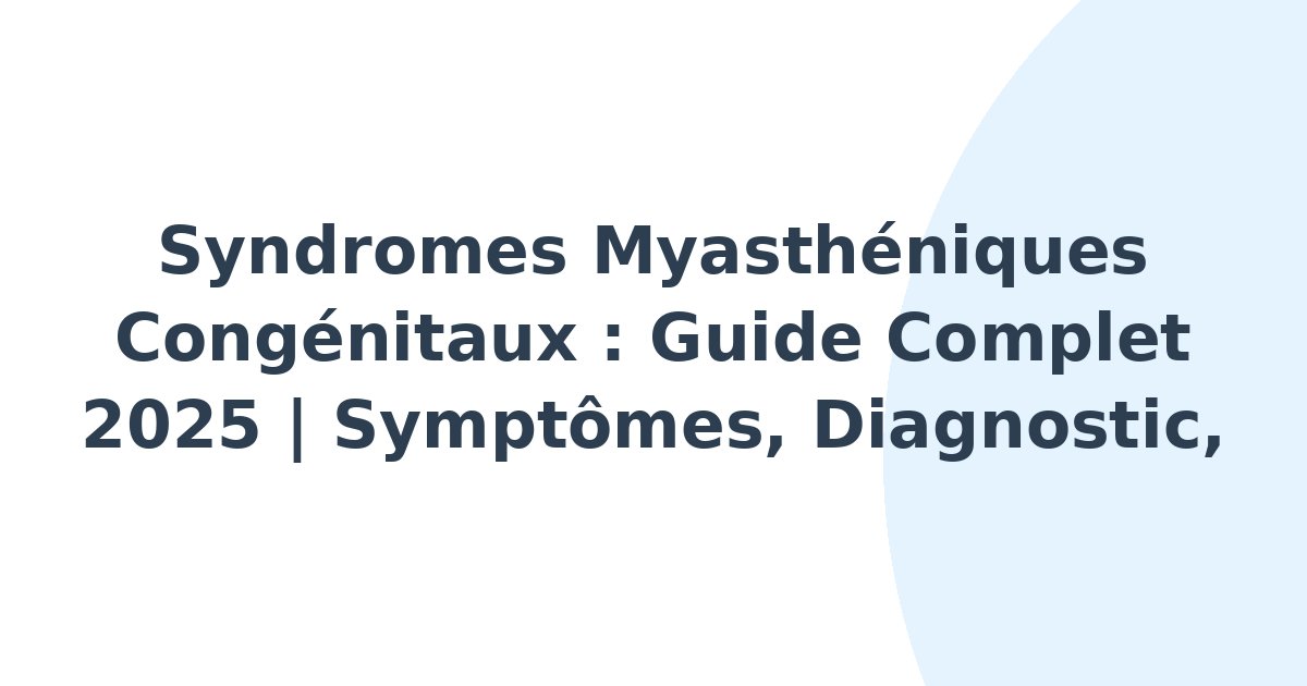 Syndromes myasthéniques congénitaux