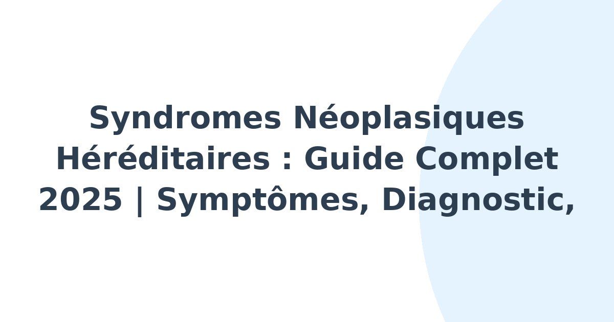 Syndromes néoplasiques héréditaires