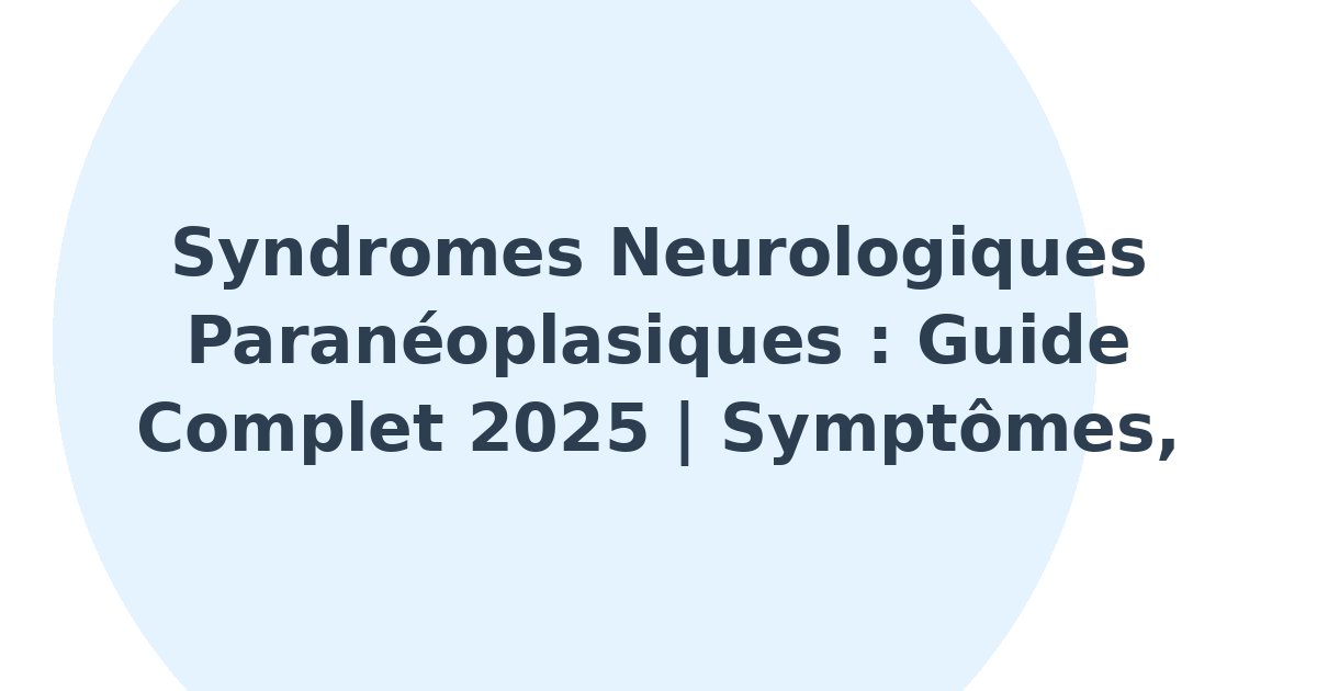 Syndromes neurologiques paranéoplasiques
