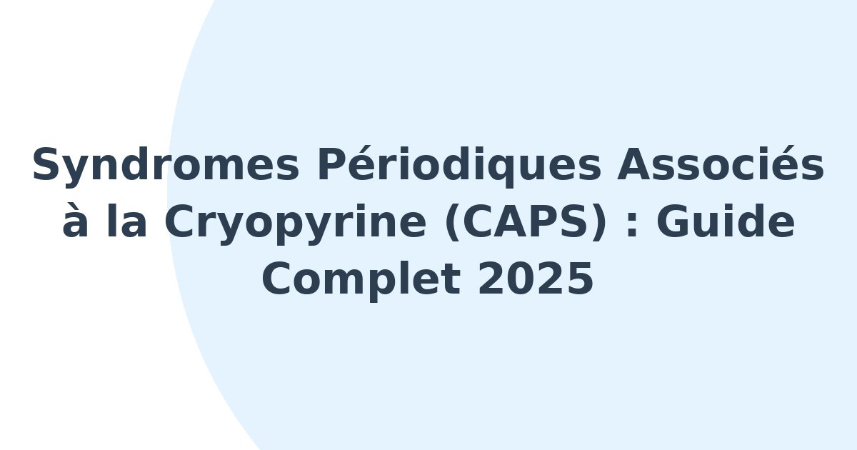 Syndromes périodiques associés à la cryopyrine