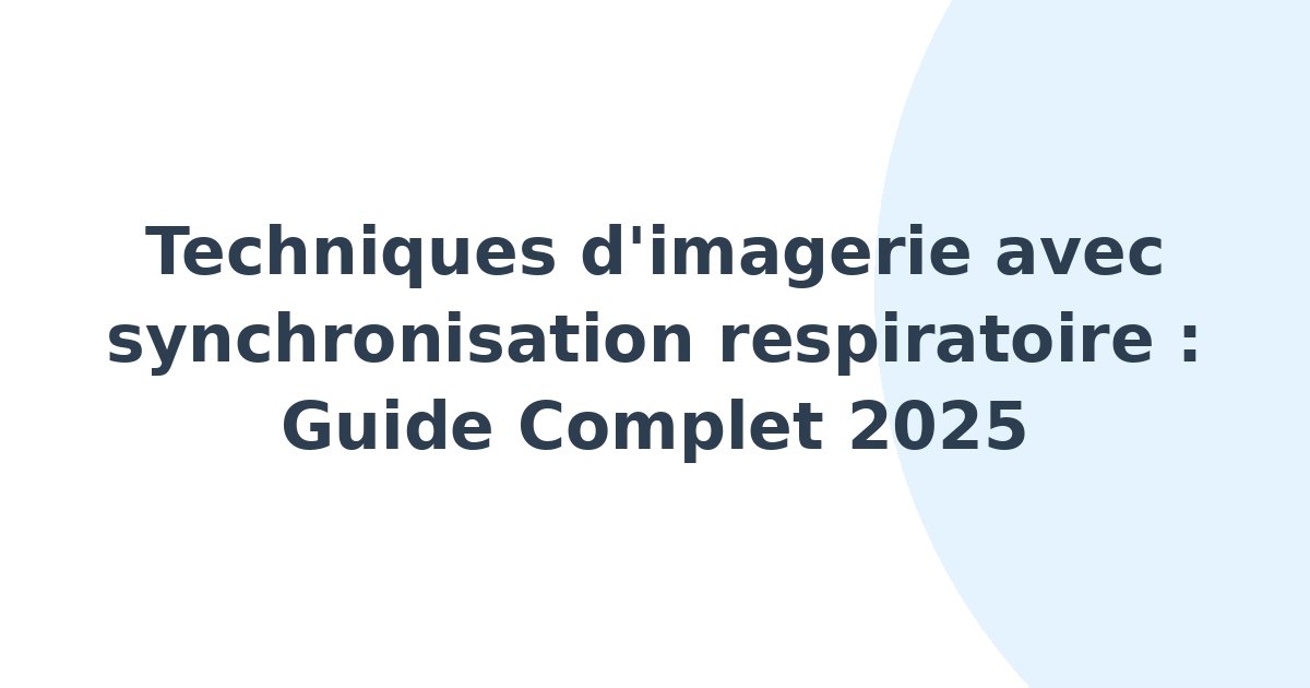 Techniques d'imagerie avec synchronisation respiratoire