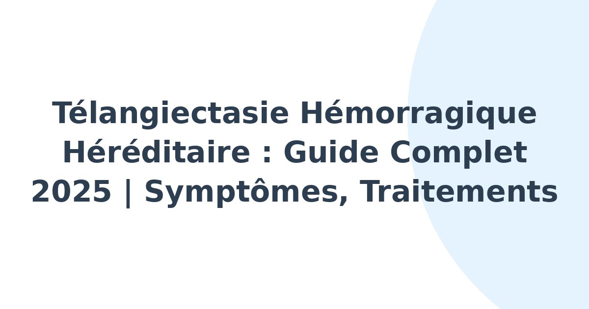 Télangiectasie hémorragique héréditaire