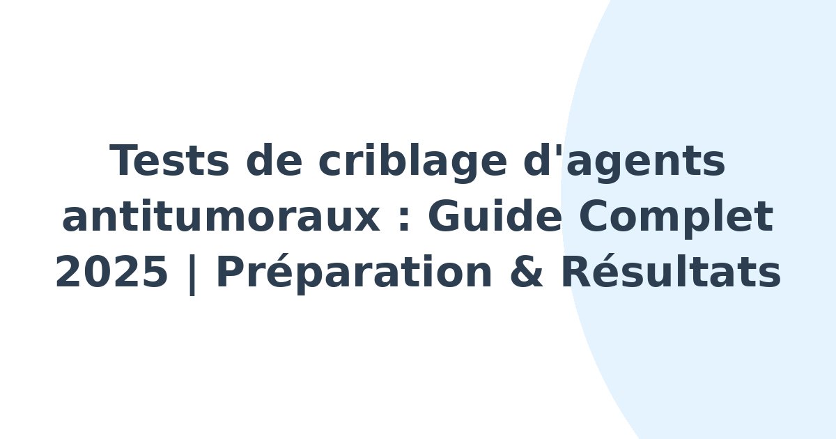 Tests de criblage d'agents antitumoraux
