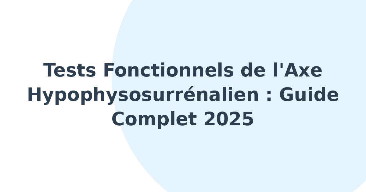 Tests fonctionnels de l'axe hypophysosurrénalien