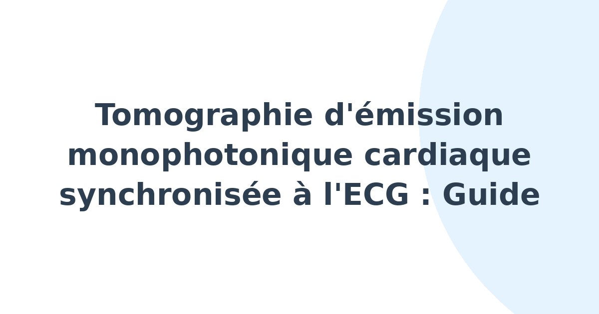 Tomographie d'émission monophotonique cardiaque synchronisée à l'ECG