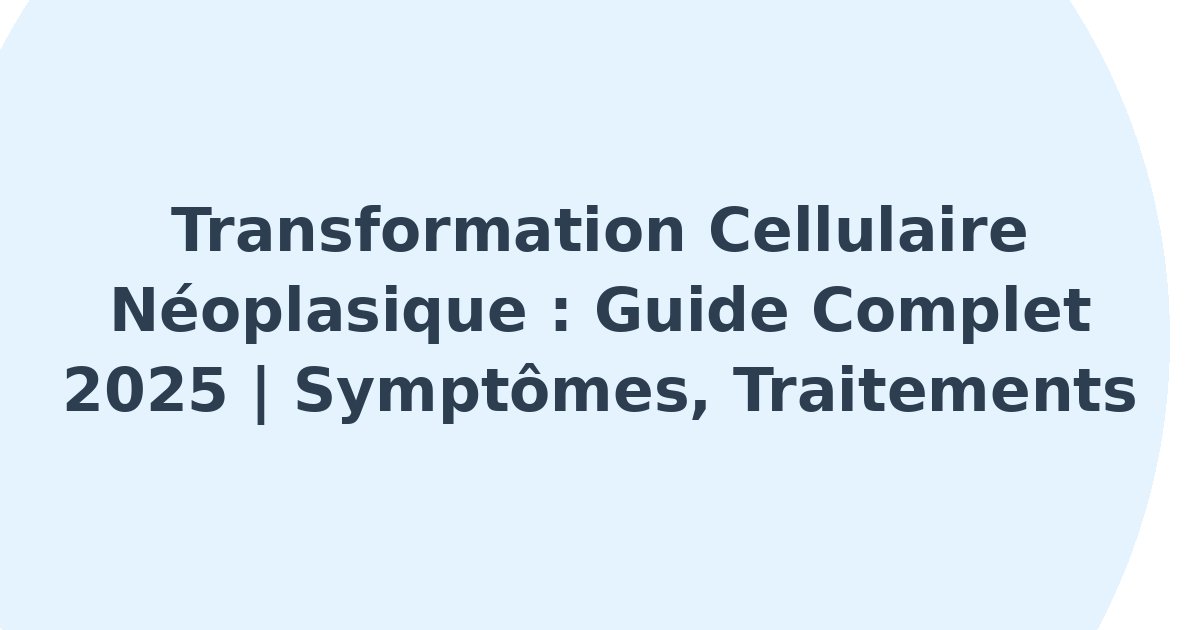 Transformation cellulaire néoplasique