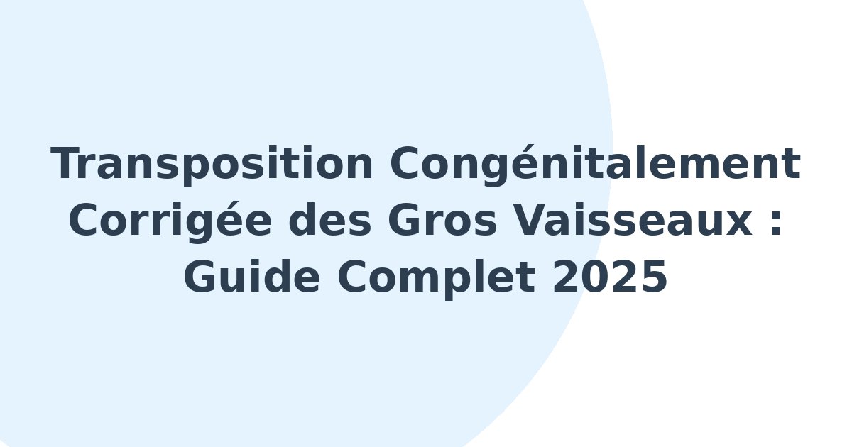Transposition congénitalement corrigée des gros vaisseaux