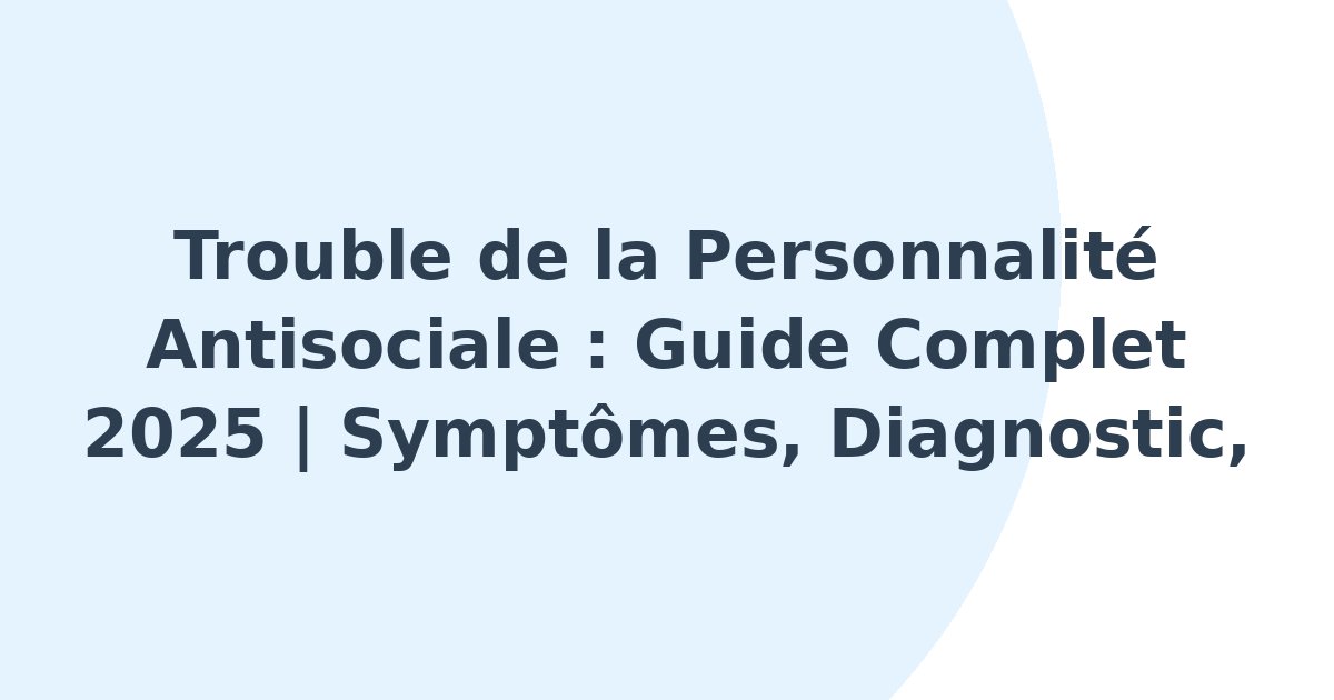 Trouble de la personnalité de type antisocial