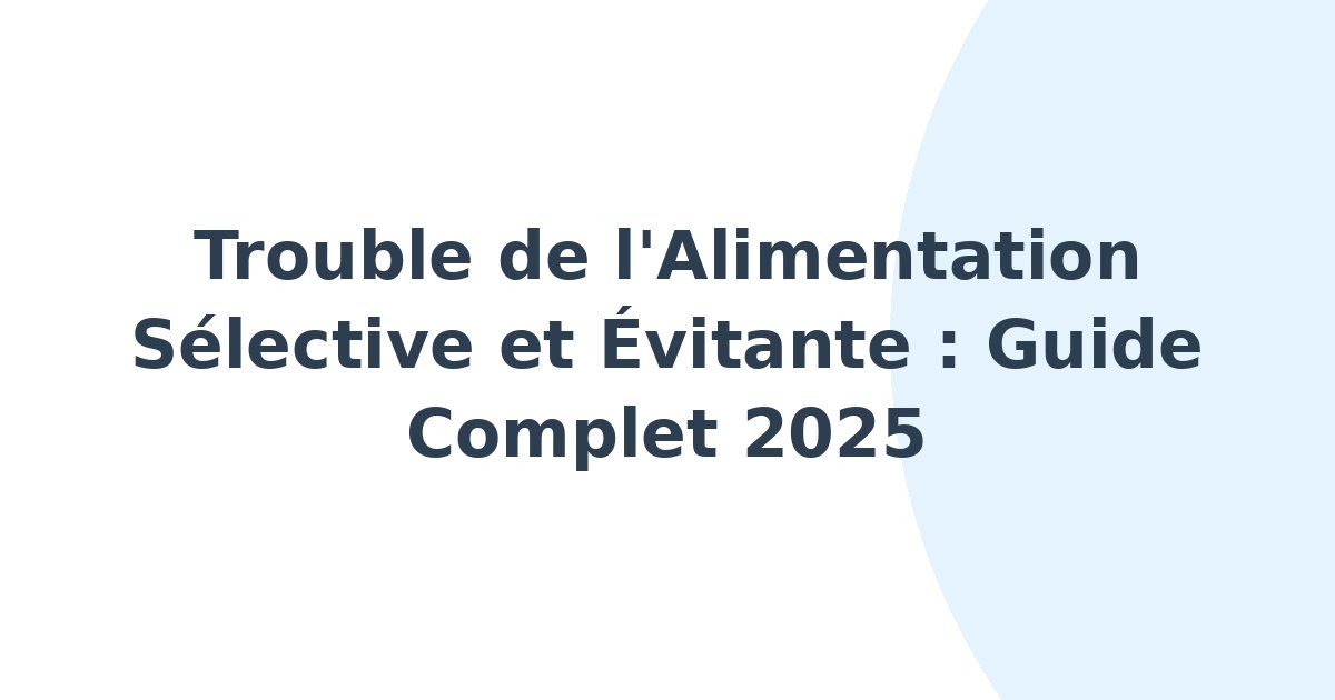 Trouble de l'alimentation sélective et évitante