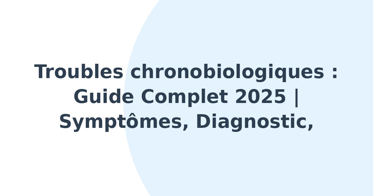 Troubles chronobiologiques