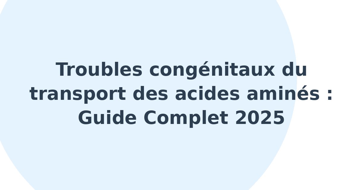 Troubles congénitaux du transport des acides aminés