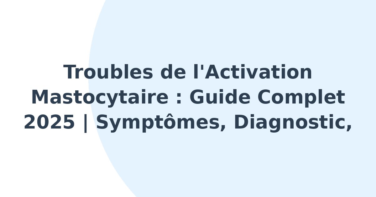 Troubles de l'activation mastocytaire