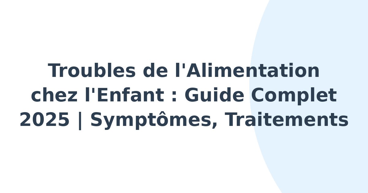 Troubles de l'alimentation et des conduites alimentaires de l'enfant