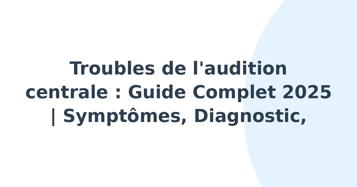 Troubles de l'audition centrale