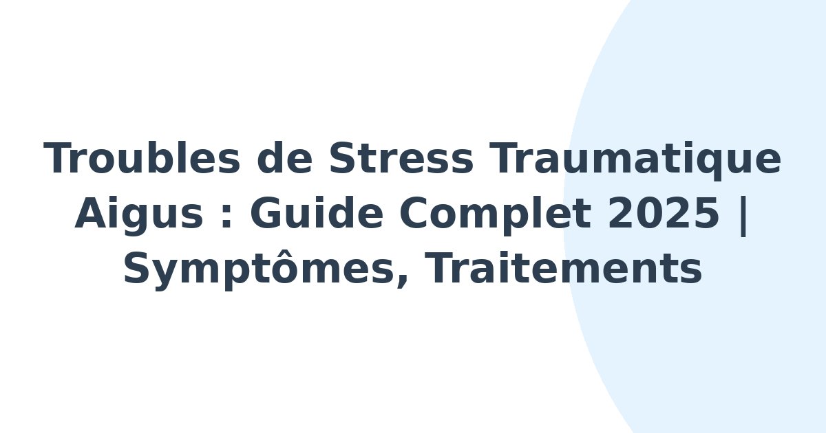 Troubles de stress traumatique aigus