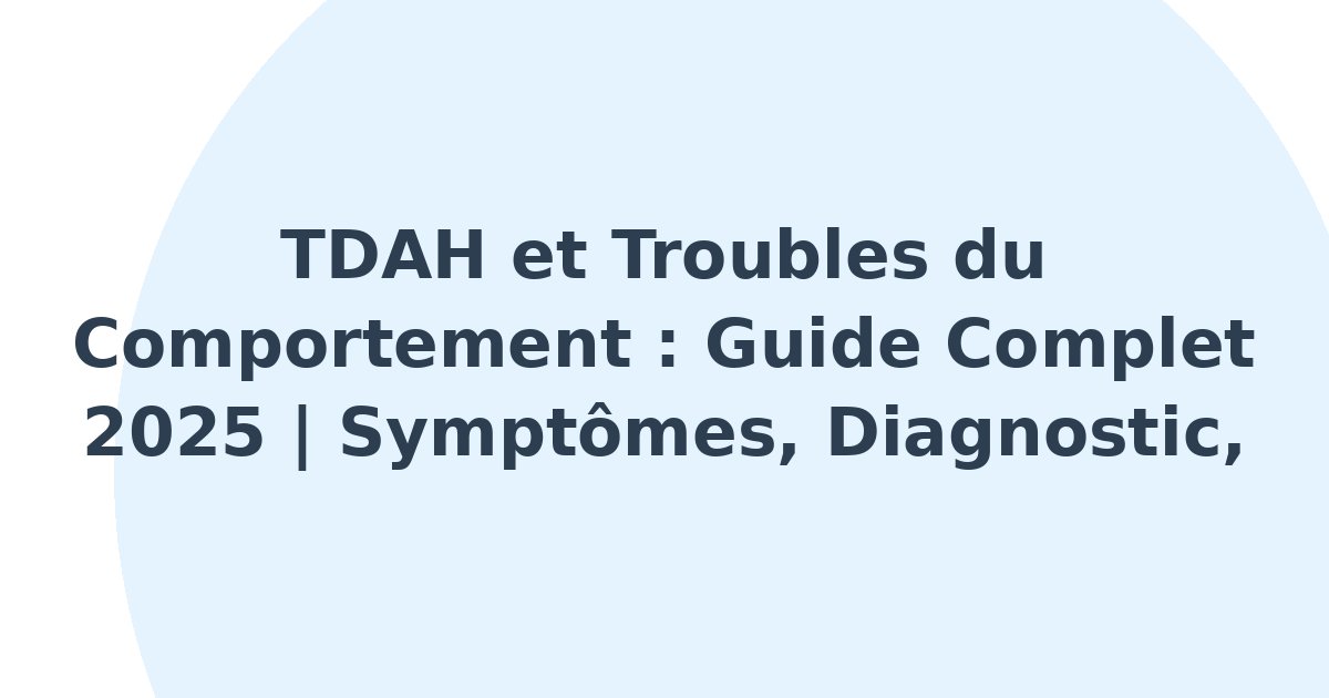 Troubles déficitaires de l'attention et du comportement perturbateur