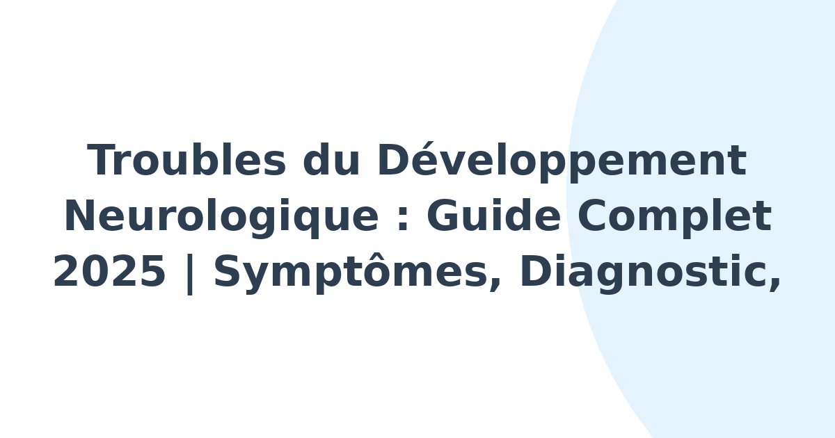 Troubles du développement neurologique